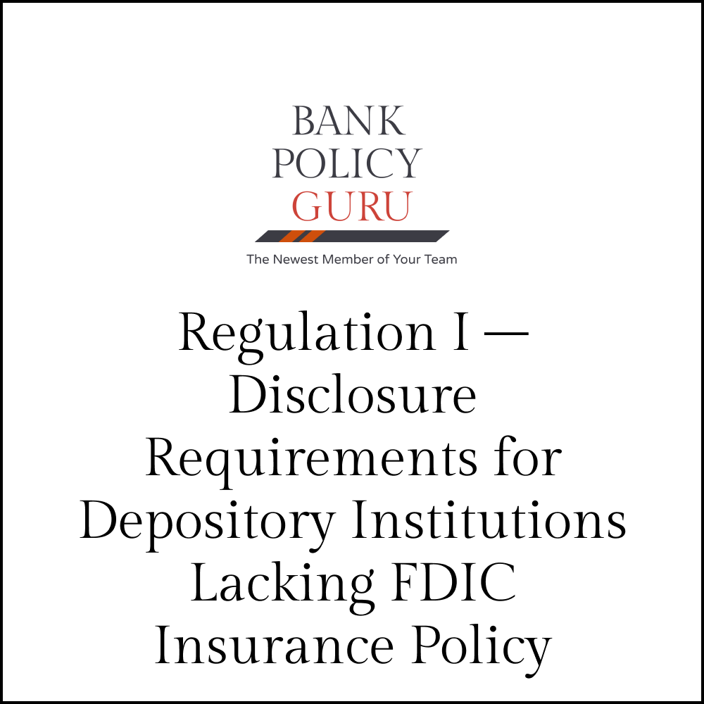 Regulation I – Disclosure Requirements for Depository Institutions Lacking FDIC Insurance Policy – 6 Pages – 1100 Words