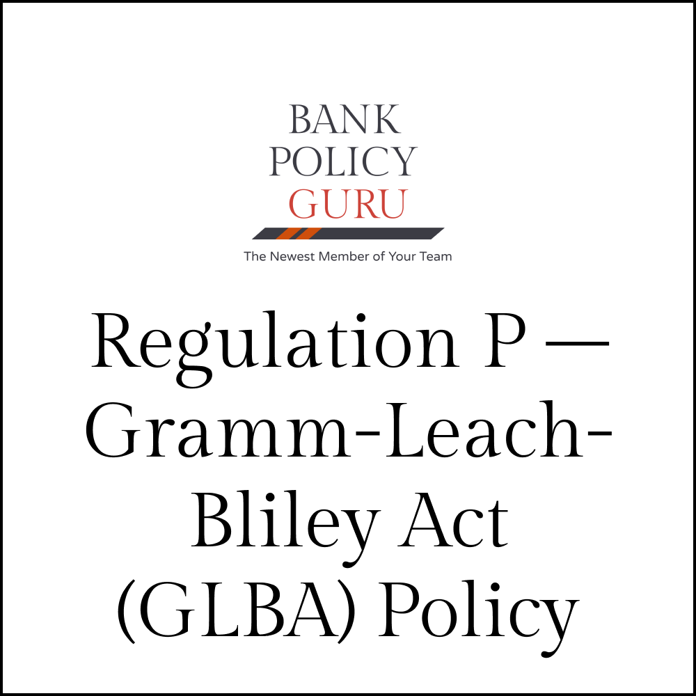 Regulation P – Gramm-Leach-Bliley Act (GLBA) Policy – 17 Pages – 4100 Words